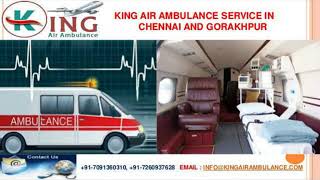 Best Utmost Relocation by King Air Ambulance in Chennai and Gorakhpur