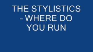 THE STYLISTICS - WHERE DO YOU RUN