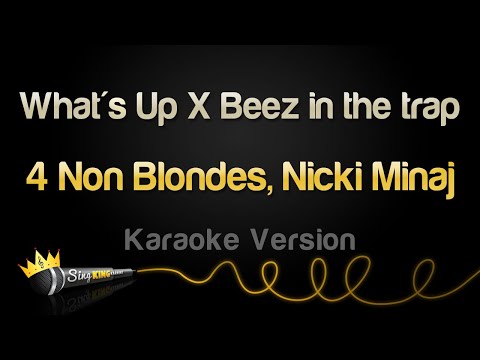 4 Non Blondes, Nicki Minaj - What's Up X Beez in the trap (Karaoke Version)