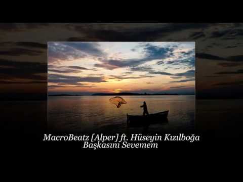 MacroBeatz Alper ft. Hüseyin Kızılboğa - Başkasını Sevemem
