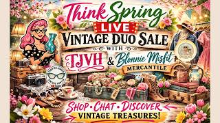 Think Spring Live Vintage Duo Sale With TJVH & Blonnie Misfit Mercantile
