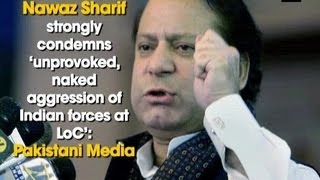 Nawaz Sharif strongly condemns ‘unprovoked, naked aggression of Indian forces at LoC’: Pak Media