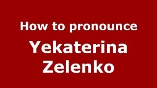 How to pronounce Yekaterina Zelenko