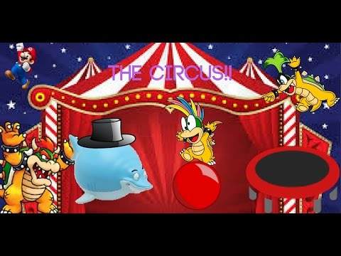 The Koopalings go to the Circus!