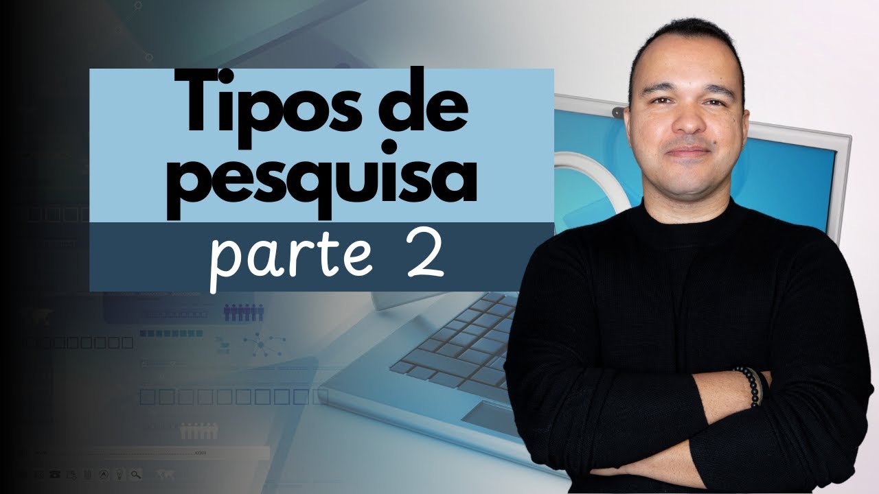 Tipos de pesquisa: parte 2