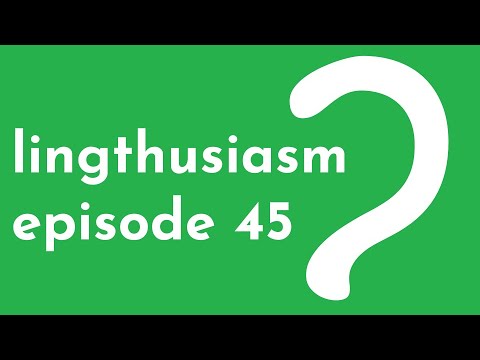 45: Tracing languages back before recorded history - historical linguistics, proto-languages