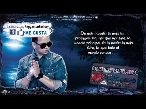 J. Alvarez - "No Me Hagas Esperar" con Letra ★New Reggaeton 2012★