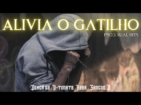 ALIVIA O GATILHO - Deagá 62, U-timato, Koba , Sangue B.