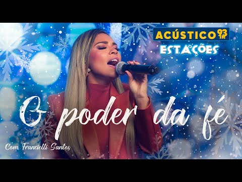 Francielli Santos - O Poder da Fé - Acústico 93 - Estações - Ao Vivo - 2023