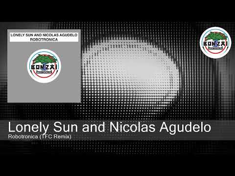 Lonely Sun and Nicolas Agudelo - Robotronica (TFC Remix)