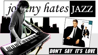 JOHNNY HATES JAZZ - Don&#39;t Say it&#39;s Love (Sophisti-Pop 1988) keyboards/Piano cover