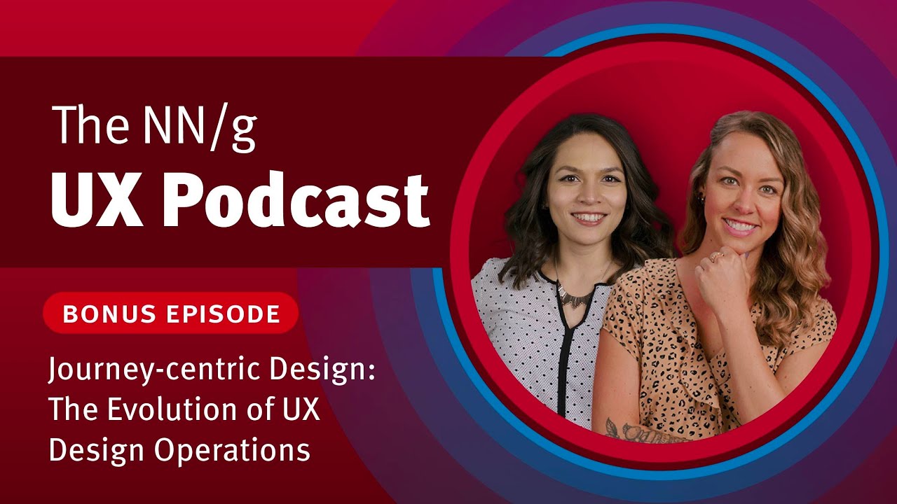 Bonus: Journey-Centric Design: The Evolution of UX Design Operations (feat. Kim Flaherty, NN/g)