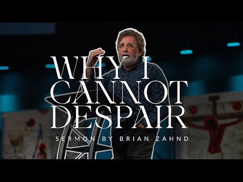 Why I Cannot Despair || Pastor Brian Zahnd