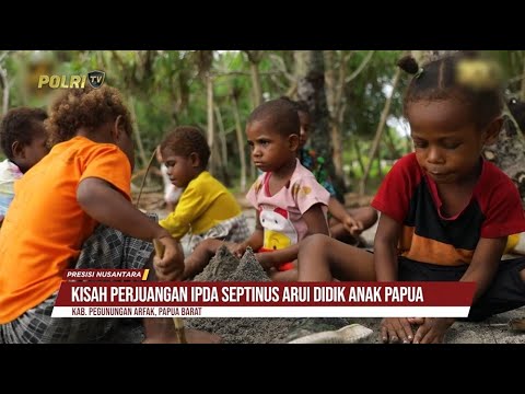 PRESISI NUSANTARA EPS 3 : IPDA S. ARUI POLISI PEJUANG PENDIDIKAN DI PEDALAMAN PAPUA 26/02/25 (1/3)