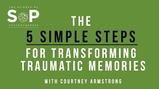 Transforming traumatic memories through memory reconsolidation with Courtney Armstrong.
