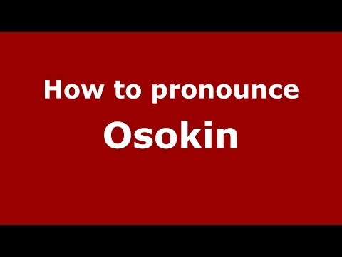 How to pronounce Osokin (Russian/Russia) - PronounceNames.com