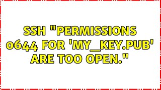 SSH: &quot;Permissions 0644 for &#39;my_key.pub&#39; are too open.&quot; (4 Solutions!!)