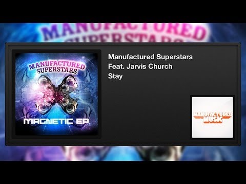 Manufactured Superstars featuring Jarvis Church - Stay