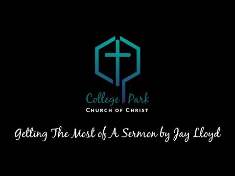 Getting The Most Out of A Sermon by Jay Loyd