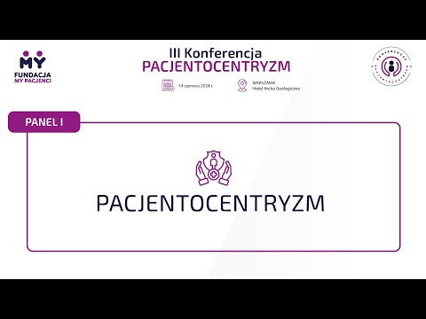 III Konferencja Pacjentocentryzm 2024 - Panel I