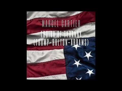 Marcel Cartier - Troika of Tyranny (Trump-Bolton-Abrams)