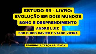 ESTUDO 69 - LIVRO: EVOLUÇÃO EM DOIS MUNDOS - SONO E DESPRENDIMENTO - ANDRÉ LUIZ