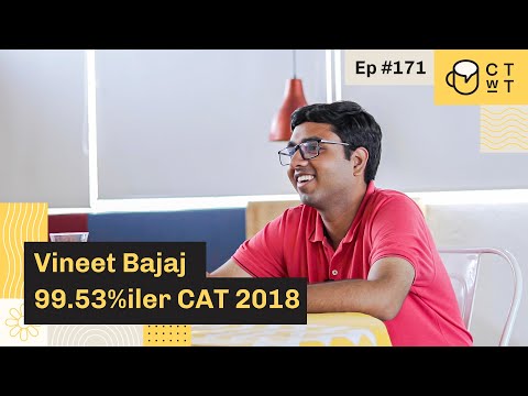 CTwT E171 - CAT 2018 Topper Vineet Bajaj 99.53%iler