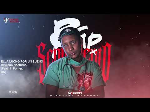 Cirujano Nocturno - ELLA LUCHO POR UN SUEÑO (Feat. El Fother, DK) #RAPxSentimiento