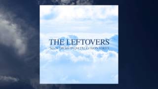 01 - The Leftovers (Main Title Theme) [From &quot;The Leftovers TV Series&quot;]