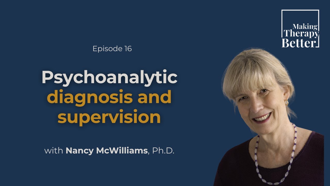 #16: "Psychoanalytic Diagnosis and Supervision" - Nancy McWilliams, Ph.D. (S2, E4)