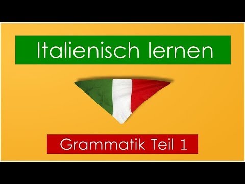 Italienisch lernen   Grammatik Teil 1