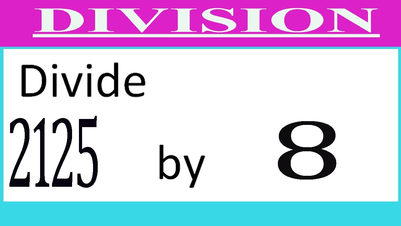 Divide     2125      by     8