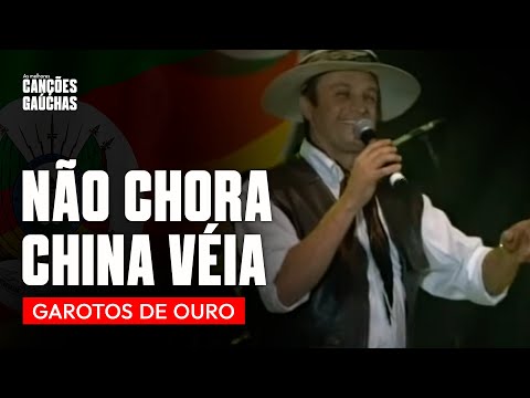 NÃO CHORA CHINA VÉIA - GAROTOS DE OURO | MÚSICA GAÚCHA