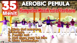 Download lagu 35 MENIT SENAM AEROBIC PEMULA | CINTA DARI SEBERANG DAN LAGU LAGU VIRAL LAINNYA | Irna Chendani mp3