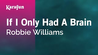 If I Only Had a Brain - Robbie Williams | Karaoke Version | KaraFun