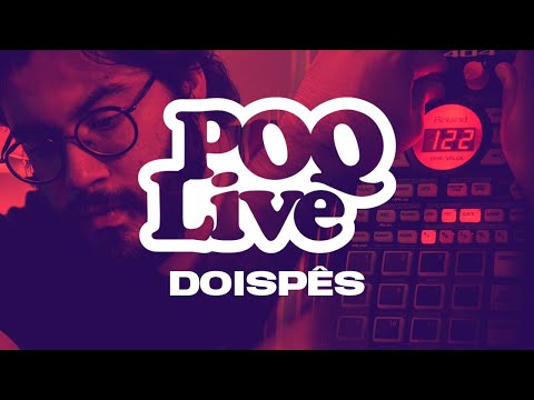 POQ LIVE - DOISPÊS