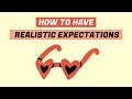 How To Have Realistic Expectations