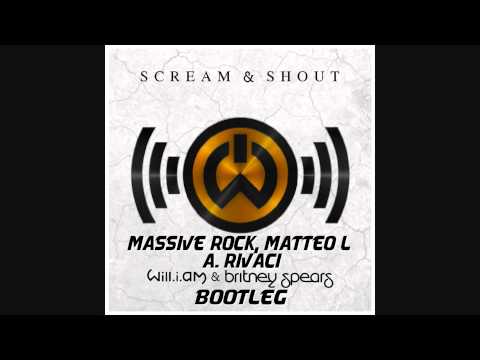 Will.i.am ft. B.Spears - Scream & Shout (Massive Rock, Matteo L & A.Rivaci Bootleg) DOWN IN DESCR