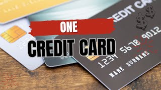 Here's why I only have 1 Credit Card