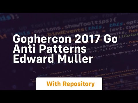 Gophercon 2017 go anti patterns edward muller