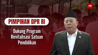 Pimpinan DPR RI - Dukung Program Revitalisasi Satuan Pendidikan - TVR 120