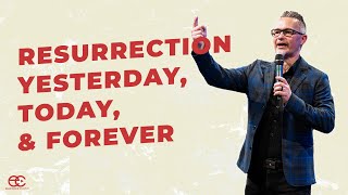 Resurrection Yesterday, Today, & Forever | Easter 2022