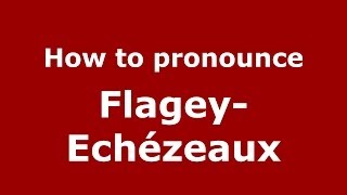 How to pronounce Flagey-Echézeaux