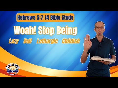 Hebrews 5:7-14 Bible Study - It's Time To Grow Up