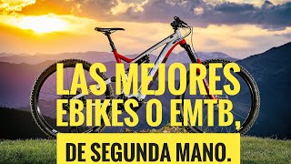 LAS MEJORES eBIKES o eMTB, de SEGUNDA MANO. 🚴🏻‍♂️  🚴‍♀️. ⚡️. ⚡️.