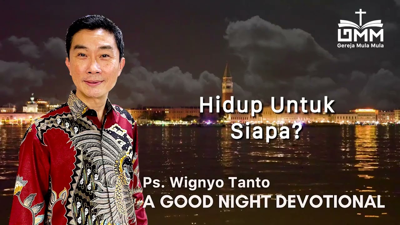 a Good Night Devotional | Hidup untuk Siapa | Ps. Wignyo Tanto