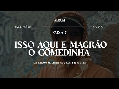 7. ISSO AQUI É MAGRÃO O COMEDINHA - MC LCKaiique e Meno Saaint (DJ RD da DZ7) Garoto Pacífico
