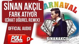 Sinan Akçıl - Fark Atıyor ( Cihat Uğurel Remix ) - ( Official Audio )