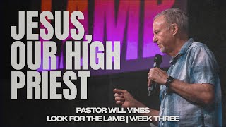 Jesus, Our High Priest | Look For The Lamb | Pastor Bill Vines