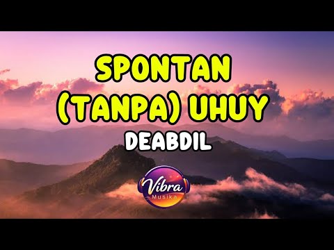 SPONTAN TANPA UHUY - DEABDIL ( LIRIK )